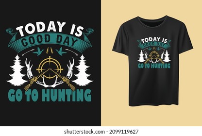 Today is good day go to hunting typography t-shirt design new year resolution t-shirt design. inspiration t-shirt, quotes, hunting