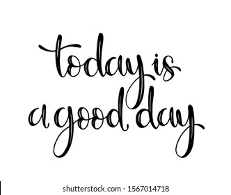 today is a good day - hand lettering positive quote to poster, greeting card, printable wall art, calligraphy vector illustration