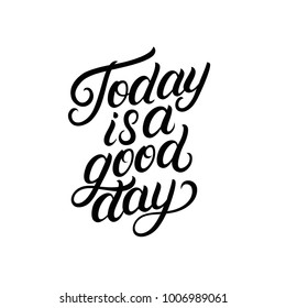 Today is a good day hand written lettering. Inspirational quote. Modern brush calligraphy, typography poster, print, card. Vector illustration.