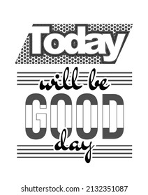 Today good day inspiration and motivational quote in lettering typography design.vector illustration