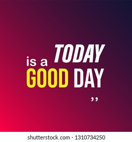 today is a good day. Life quote with modern background vector illustration