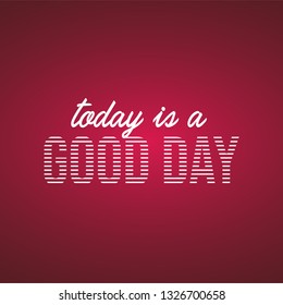 today is a good day. Life quote with modern background vector illustration