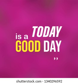 today is a good day. Life quote with modern background vector illustration