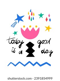 Today is a good day motivational poster. Hand drawn lettering phrase, quote. Vector illustration. Motivational, inspirational message saying. Modern freehand style illustration