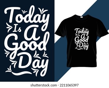 Today is a good day motivational quotes Typography T-shirt Design 