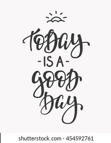 Today is a Good Day quote lettering. Calligraphy inspiration graphic design typography element. Hand written postcard. Cute simple vector sign.