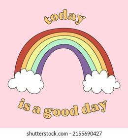 Today is a good day. Rainbow with clouds. Fashionable design for stickers, greeting cards, prints on T-shirts, posters