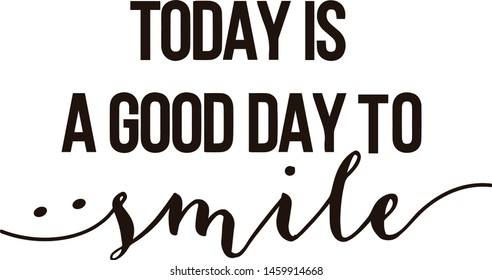 Today is a good day to smile . Slogan