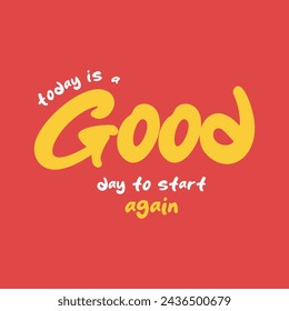 Today is a good day to start again slogan vector illustration design for fashion graphics and t shirt prints.