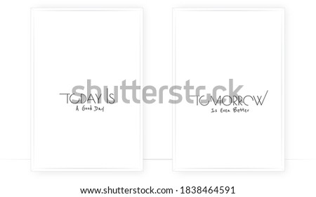 Today is a good day, tomorrow is even better, vector. Positive quotes, affirmations. Scandinavian minimalist poster design. Wording, lettering. Wall art, artwork 