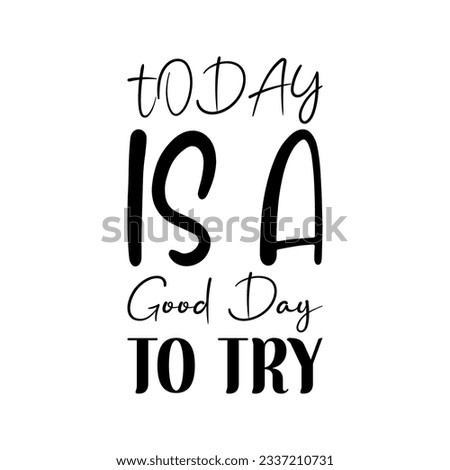 today is a good day to try black letter quote