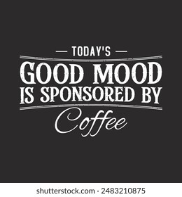 Hoy es un buen sentimiento patrocinado por el café. Camiseta de tipografía de café y diseño de póster. Diseño de camiseta de café. Adorno de decoración