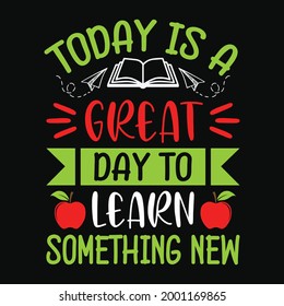 Today is a great day to learn something new - Teacher quotes t shirt, typographic, vector graphic or poster design.