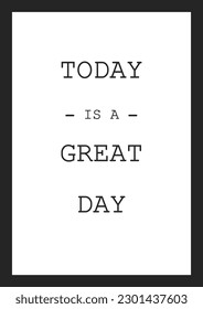 Today Is A Great Day Vector text wall decoration, motivational quotes