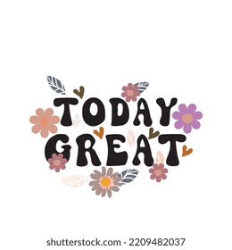 Today great vector quote,illustration alphabets learning with flowers and leaves.