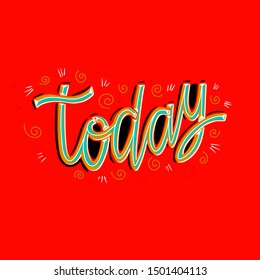 Today hand drawn vector lettering. Positive slogan. Hand lettered quote, lyrics.Motivational and inspirational phrase. 