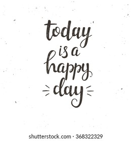 Today is a happy day. Conceptual handwritten phrase. Hand drawn typography poster.T shirt hand lettered calligraphic design. Inspirational vector typography