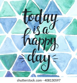 Today is a happy day. Conceptual handwritten phrase. Hand drawn typography poster.T shirt hand lettered calligraphic design. Inspirational vector typography