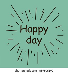 Today is a happy day. Conceptual handwritten phrase. Hand drawn typography poster.T shirt hand lettered calligraphic design. Inspirational vector typography