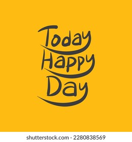 Today is a happy day Inspirational vector typography. Hand drawn typography for T shirt design. 