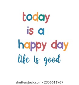 today is a happy day slogan ector illustration with slogan for tee , poster,fashion fabrics, textile graphics, prints and other uses.