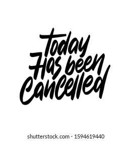 Today Has Been Cancelled - hand lettering composition.