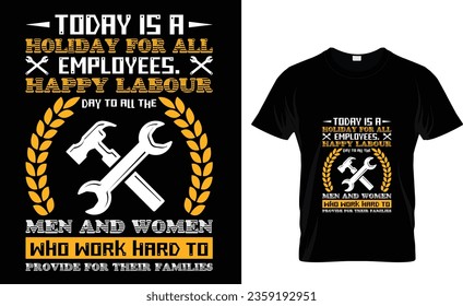 Today is a holiday for all employees. happy labor day to all the men and women who work hard to provide for their families t-shirt design templet 