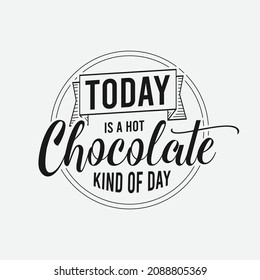 Hoy es chocolate caliente tipo de letras de un día, citas de chocolate para imprimir, afiche, camiseta y mucho más