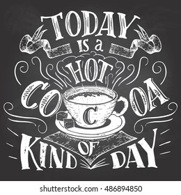 Today is a hot cocoa kind of day. Hand lettering chalkboard. Cafe sign on blackboard background with chalk. Advertising of hot cocoa drink