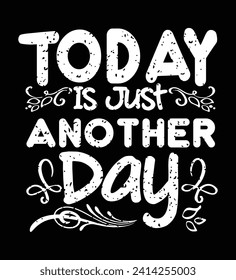 Today is just another Day, t-shirt design