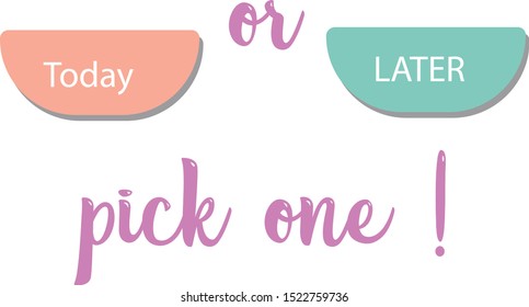Today or later slogan graphic for t-shirt graphics, vectors - Vektör
