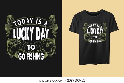 Today is a lucky day to go fishing t-shirt design t-shirt design, new year resolution t-shirt design. inspiration t-shirt, quotes, fishing lover, hunting