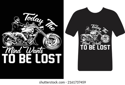 today the mind wants to be lost...T-shirt design template