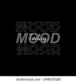 today mood, typography stylish graphic design, for tshirt print, vector illustration