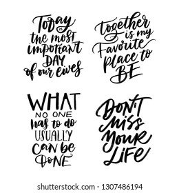 TODAY IS THE MOST IMPORTANT DAY OF OUR LIVES, TOGETHER IS MY FAVORITE PLACE TO BE, WHAT NO ONE HAS TO DO USUALLY CAN BE DONE, DON'T MISS YOU LIFE. VECTOR MOTIVATIONAL HAND LETTERING QUOTE