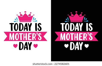 Today Is Mother's Day T-shirt  with lettering and White background. Hand drawn typography Vector design. Spring Mother's day holiday vector illustration for logo, label, print, poster or invitation