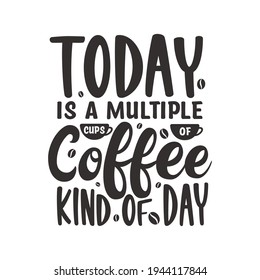 Hoy es un día de muchas tazas de café. Coffee cita el diseño de letras.