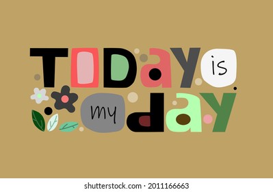 Today is my day affirmation quote in vector text. Colourful artistic typeface for banners blogs advertisements. Motivation phrase. world thinking day. mental health  day.