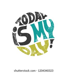Today is my day! Bright multi-colored letters. Modern and stylish hand drawn lettering. Quote. Hand-painted inscription. Motivational calligraphy poster. Stylish font typography for vintage banner.
