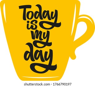 Today is my day hand drawn vector lettering. Inspirational, motivational quote. Anti-procrastination. Design element for t-shirt, card, print, cover, textile, sticker, poster, bag, flyer.