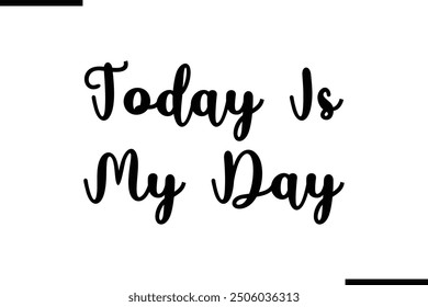 Today Is My Day Modern Text Typography Quote