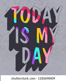 Today is my day slogan vector.