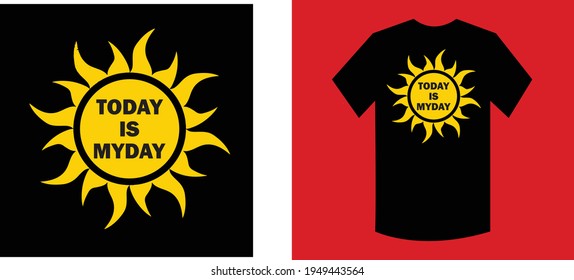 today is my day typography t shirt design