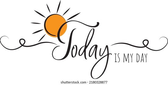 Today is my day, vector. Motivational inspirational life quotes. Positive thinking, affirmation. Wording design isolated on white background, lettering. Wall decals, wall art, artwork