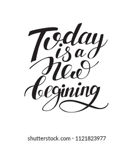 Today is a new beginning black and white hand written lettering positive quote, calligraphy poster, typography vector illustration