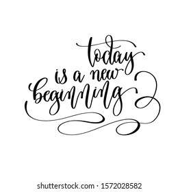 today is a new beginning  - hand lettering inscription text, positive quote, inspiration and motivation phrase calligraphic vector illustration