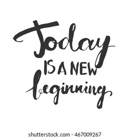 Today is a new beginning. Hand lettering.Hand drawn tee graphic. Typographic print poster. T shirt hand lettered calligraphic design. Vector illustration.