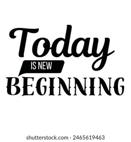 today is new beginning inspirational design quote, motivational quotes, typography illustration lettering quotes