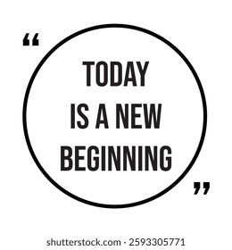 Today is a new beginning inspirational design quote, motivational quotes, typography illustration lettering quotes