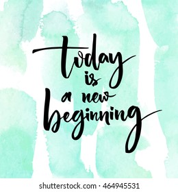 Today is a new beginning. Inspirational quote at turquoise watercolor strokes texture